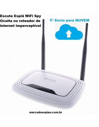 Escuta Espiã WiFi SPY Oculta no roteador de internet c/ serviço de upload nuvem